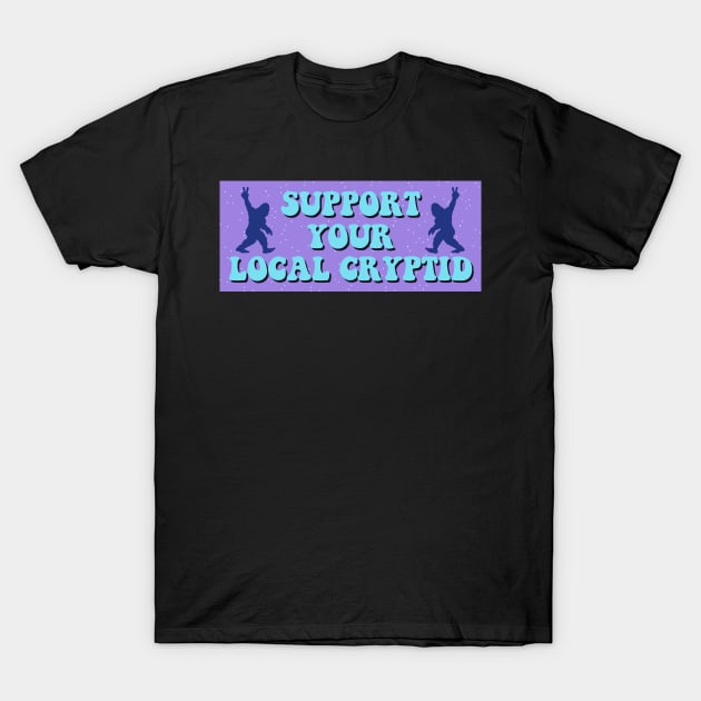 Support Your Local Cryptid, Funny Cryptid Bumper T-Shirt by yass-art